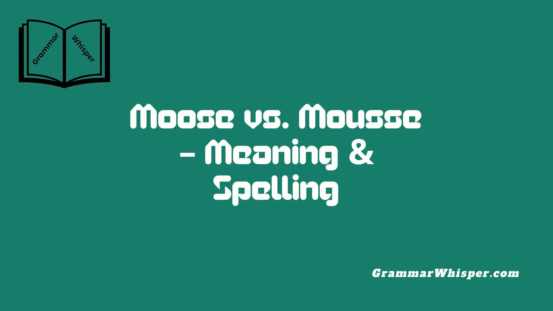 Moose vs. Mousse – Meaning & Spelling