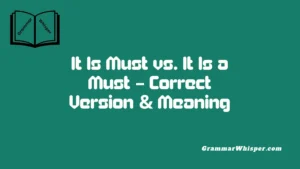 It Is Must vs. It Is a Must – Correct Version & Meaning