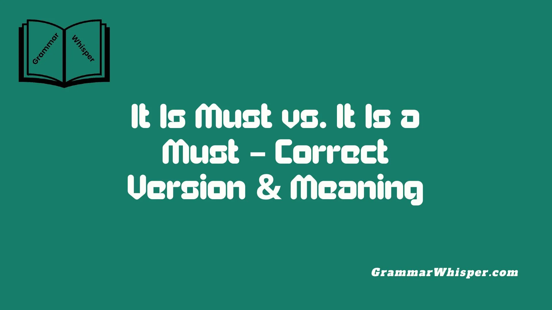 It Is Must vs. It Is a Must – Correct Version & Meaning