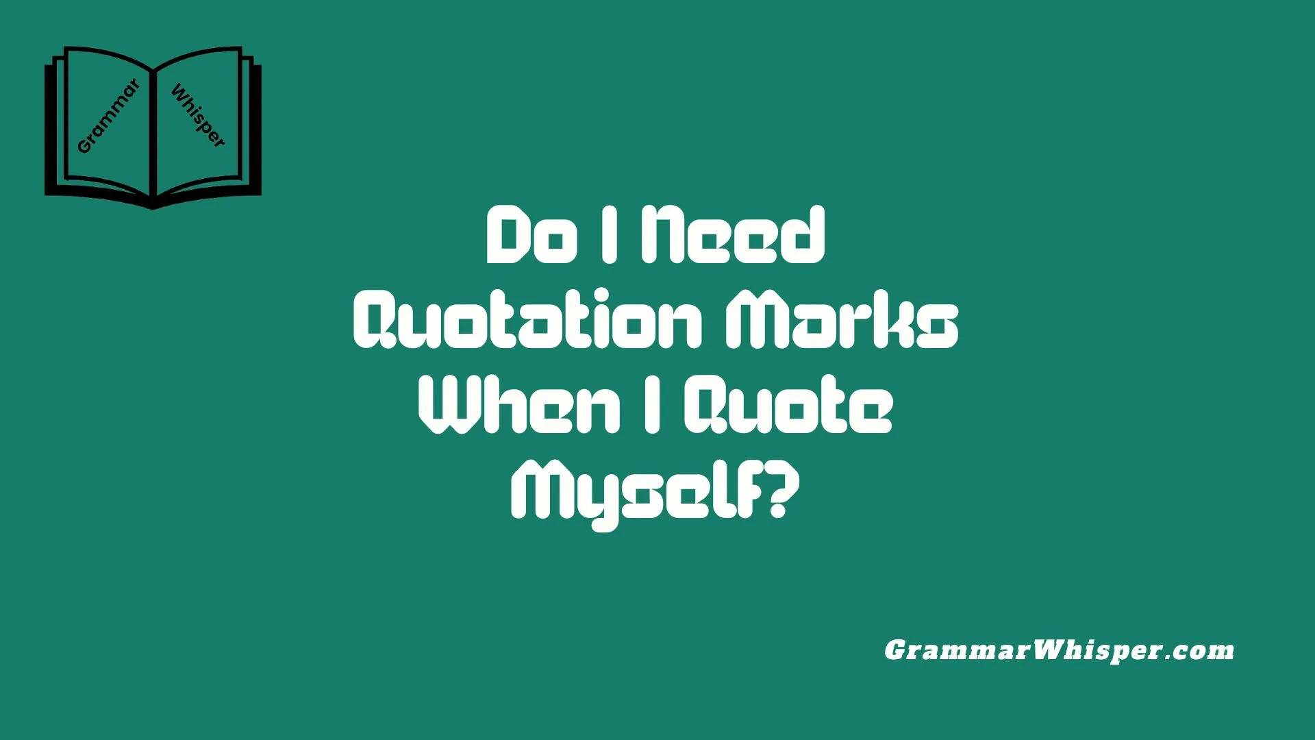 Do I Need Quotation Marks When I Quote Myself?