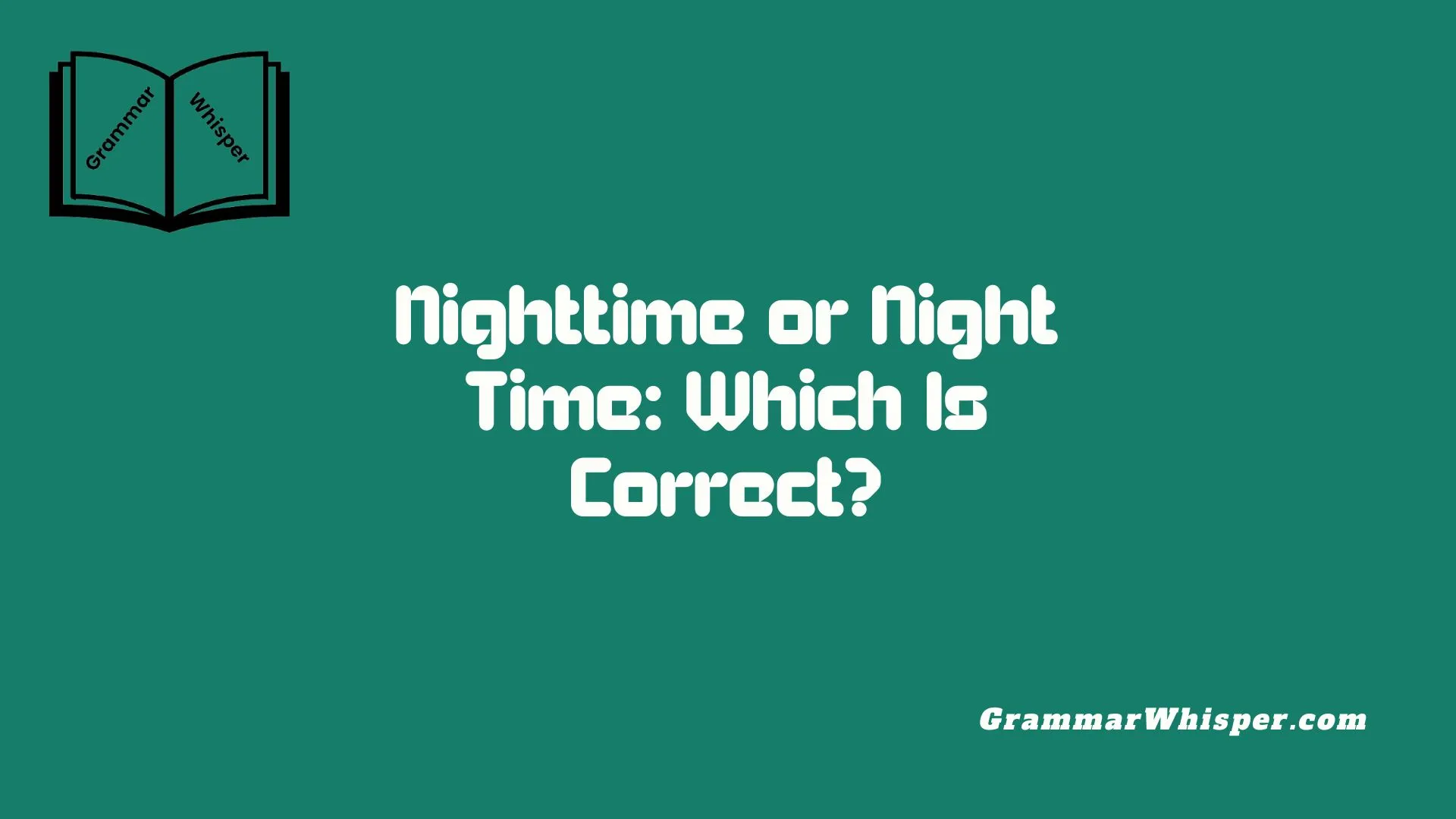 Nighttime or Night Time: Which Is Correct?