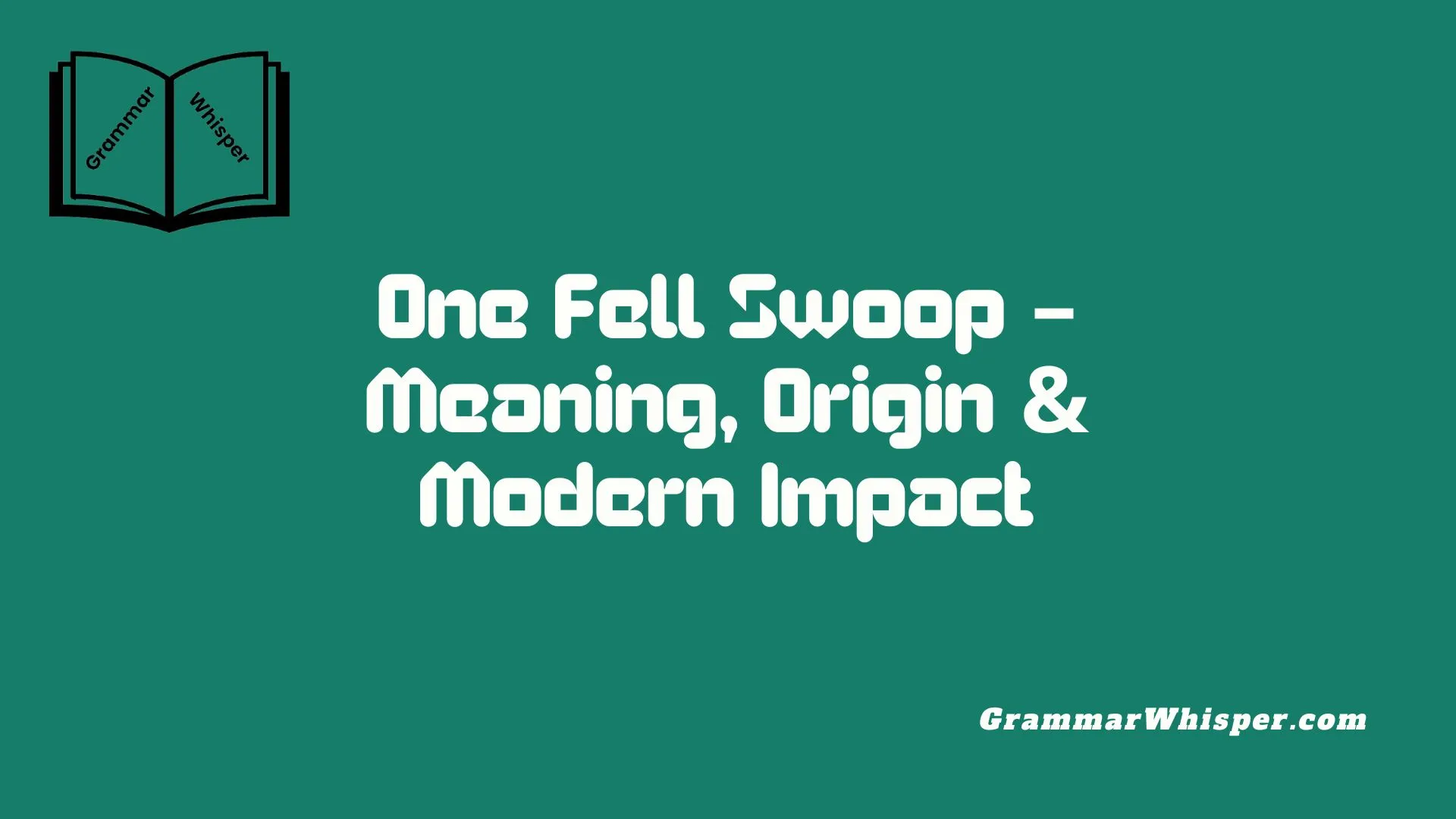 One Fell Swoop – Meaning, Origin & Modern Impact