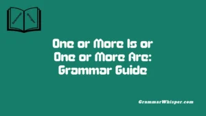 One or More Is or One or More Are: Grammar Guide