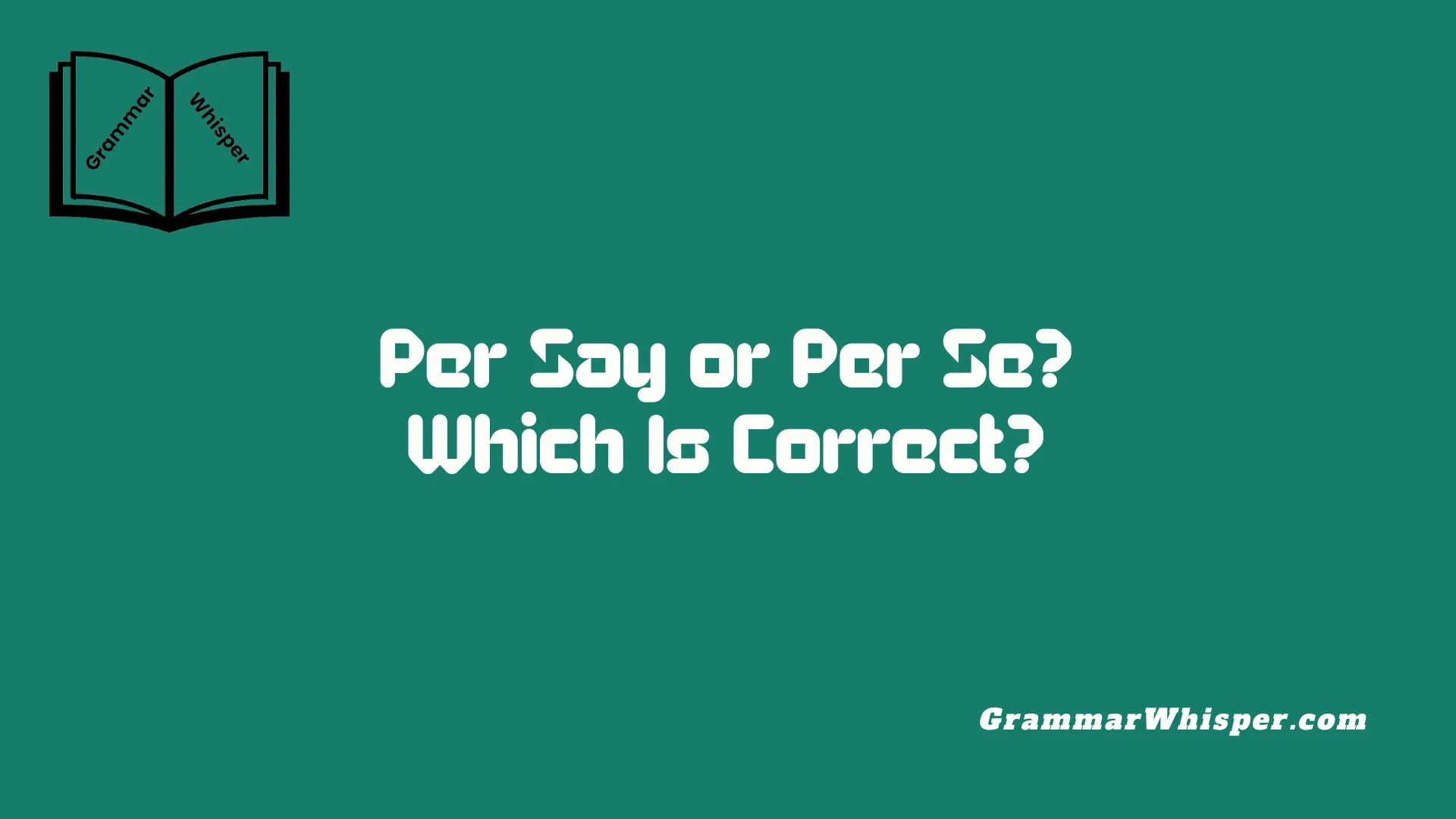 Per Say or Per Se? Which Is Correct?