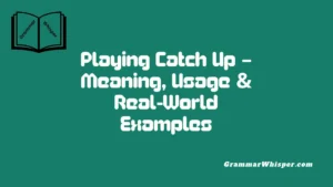 Playing Catch Up – Meaning, Usage & Real‑World Examples