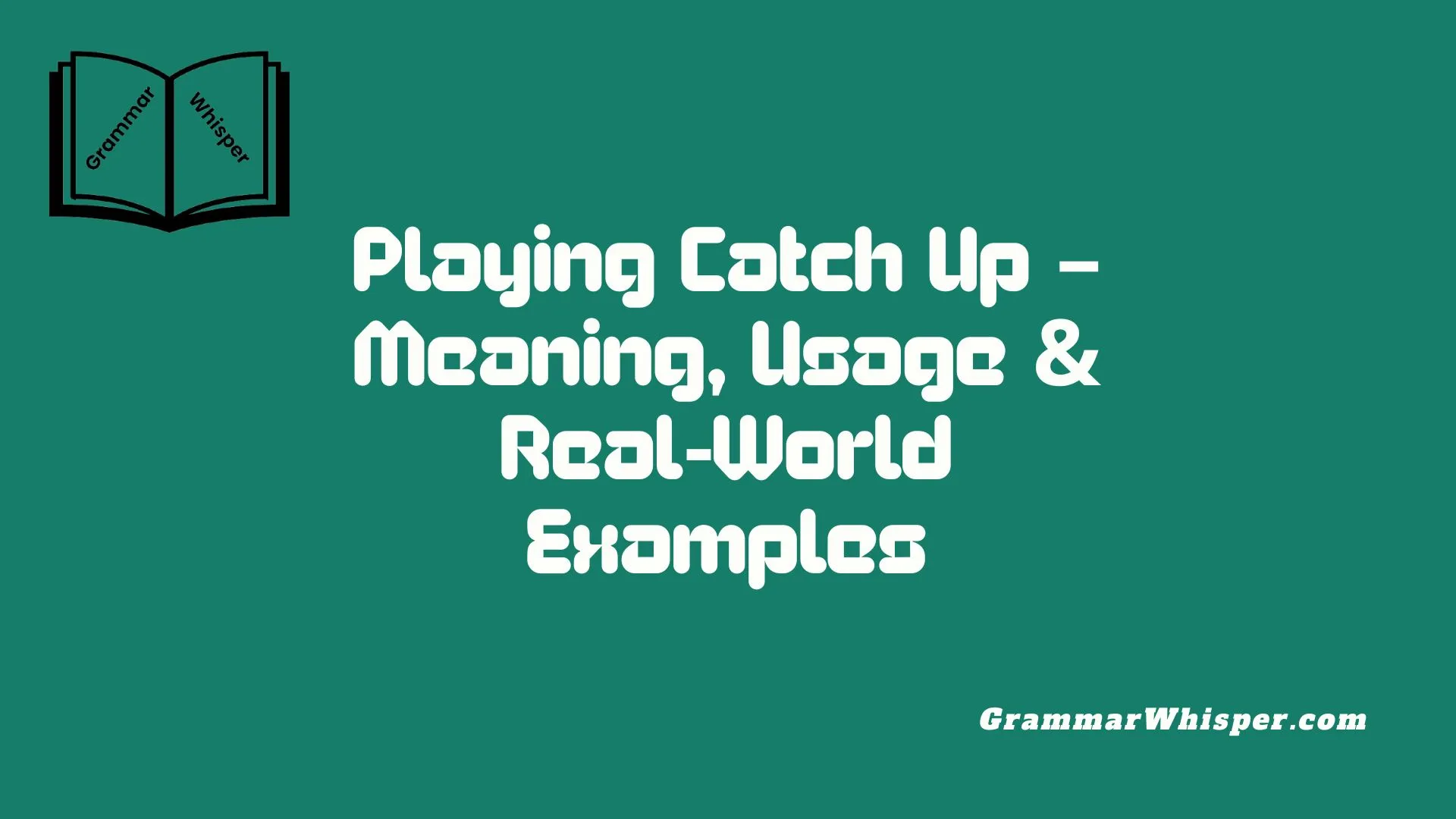 Playing Catch Up – Meaning, Usage & Real‑World Examples