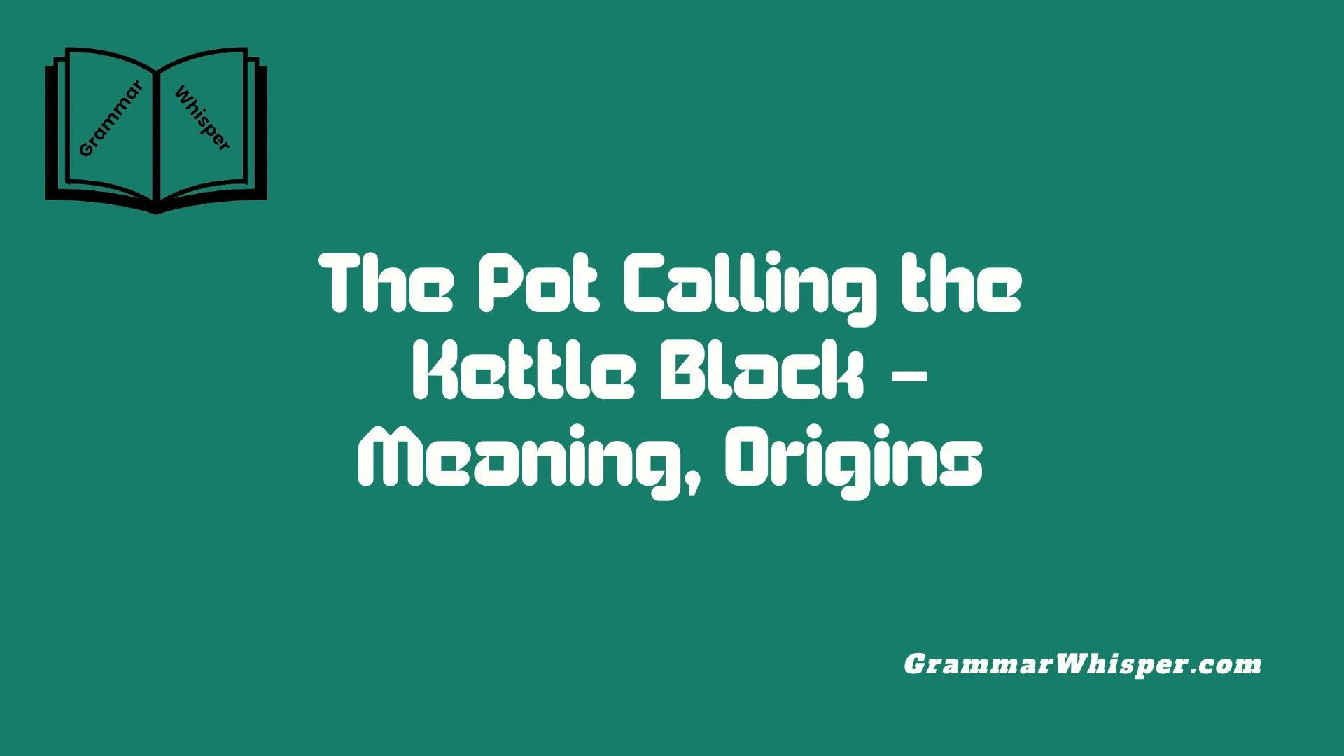 The Pot Calling the Kettle Black – Meaning, Origins