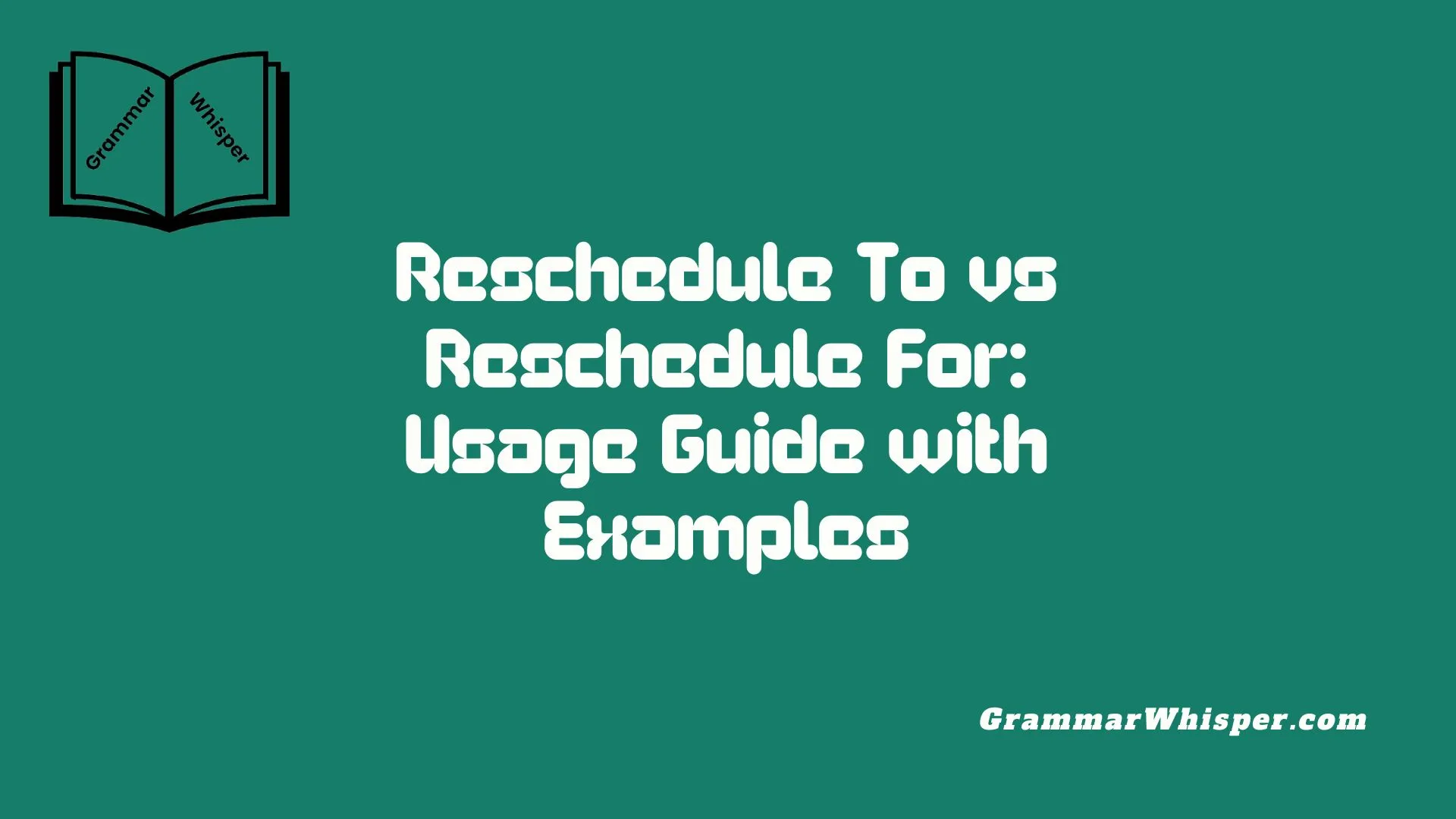 Reschedule To vs Reschedule For: Usage Guide with Examples