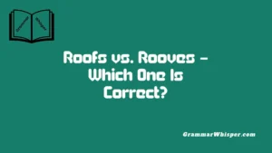 Roofs vs. Rooves – Which One Is Correct?