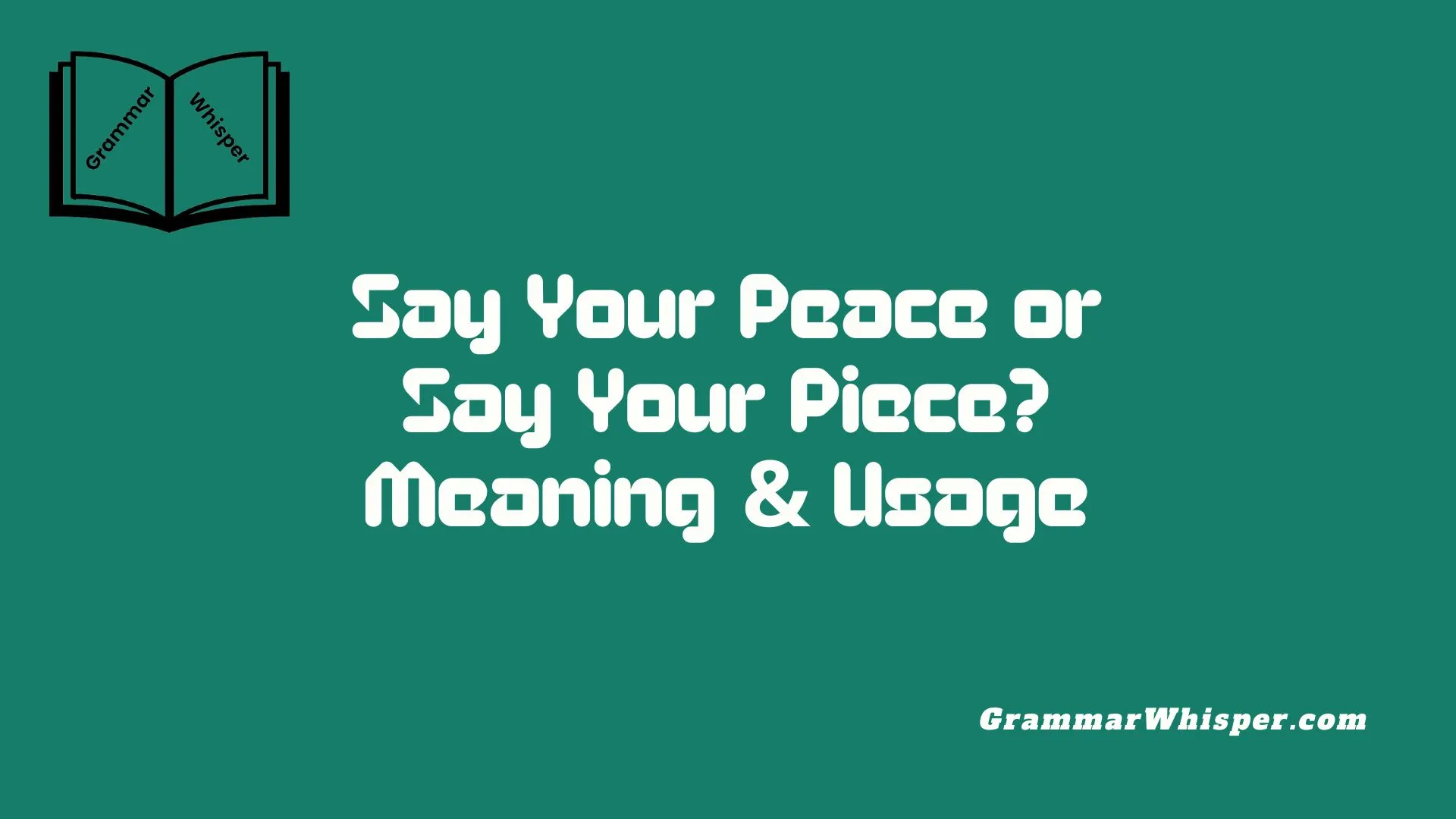 Say Your Peace or Say Your Piece? Meaning & Usage