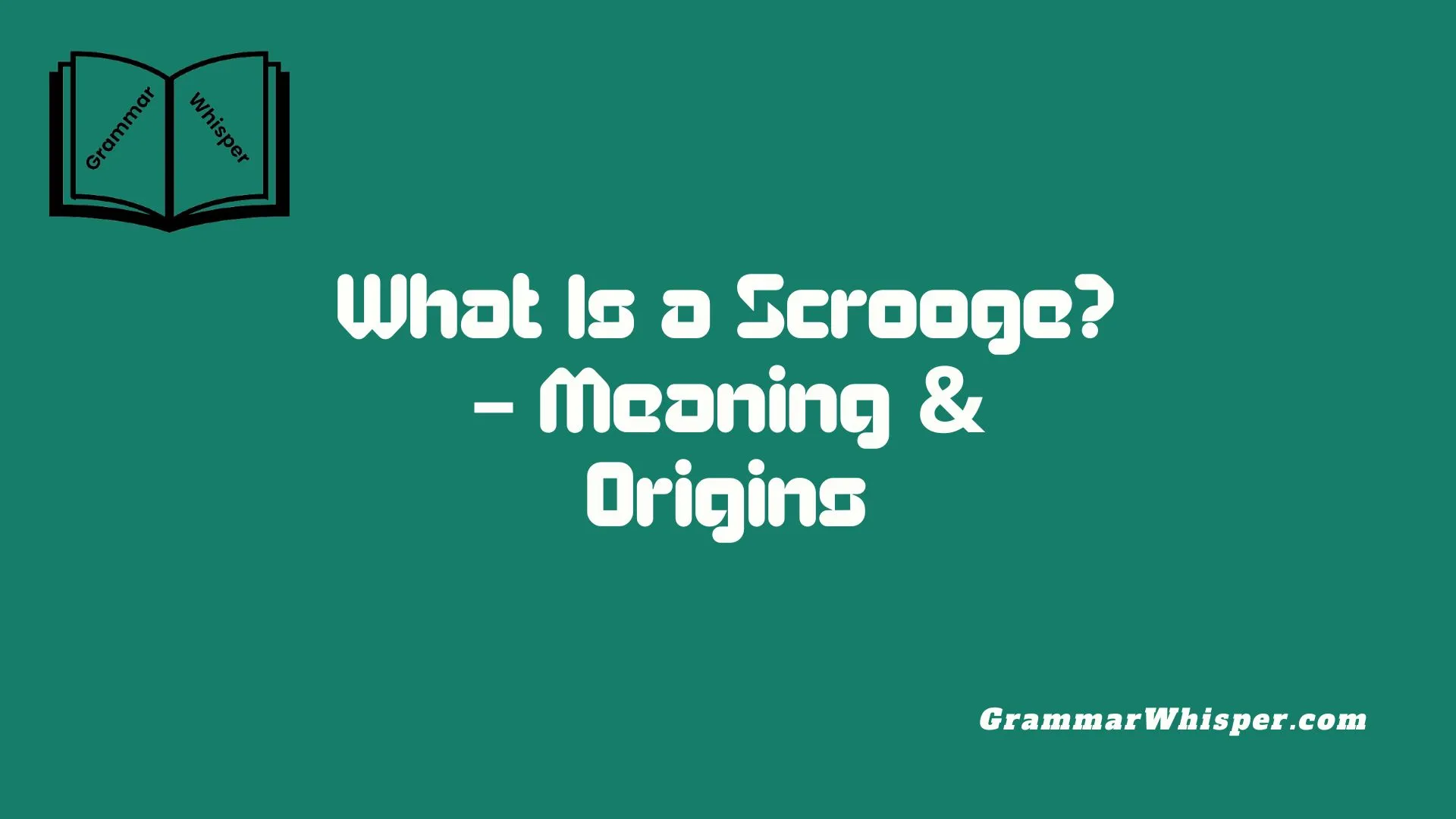 What Is a Scrooge? – Meaning & Origins