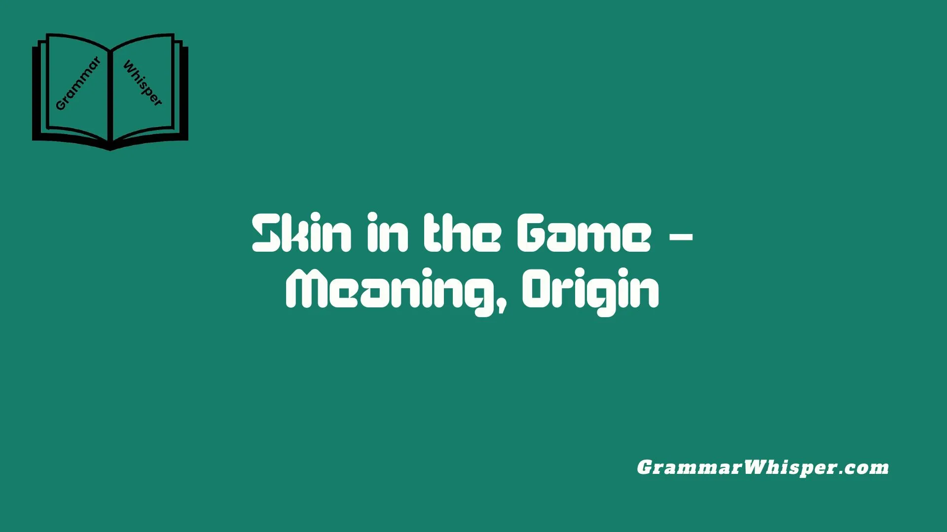 Skin in the Game – Meaning, Origin