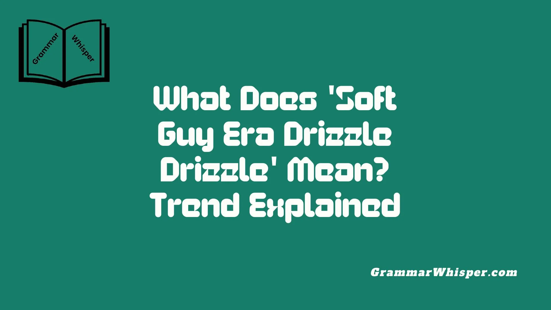 What Does 'Soft Guy Era Drizzle Drizzle' Mean? Trend Explained