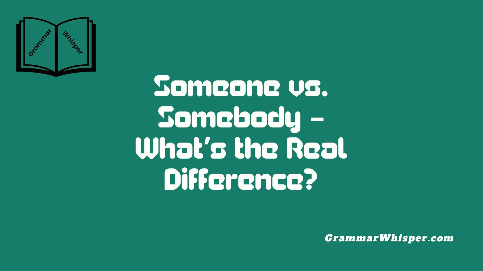 Someone vs. Somebody – What’s the Real Difference?