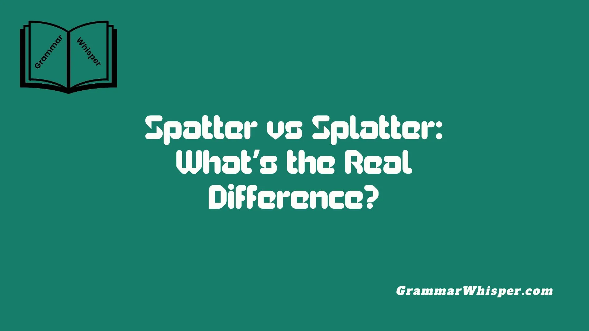 Spatter vs Splatter: What’s the Real Difference?