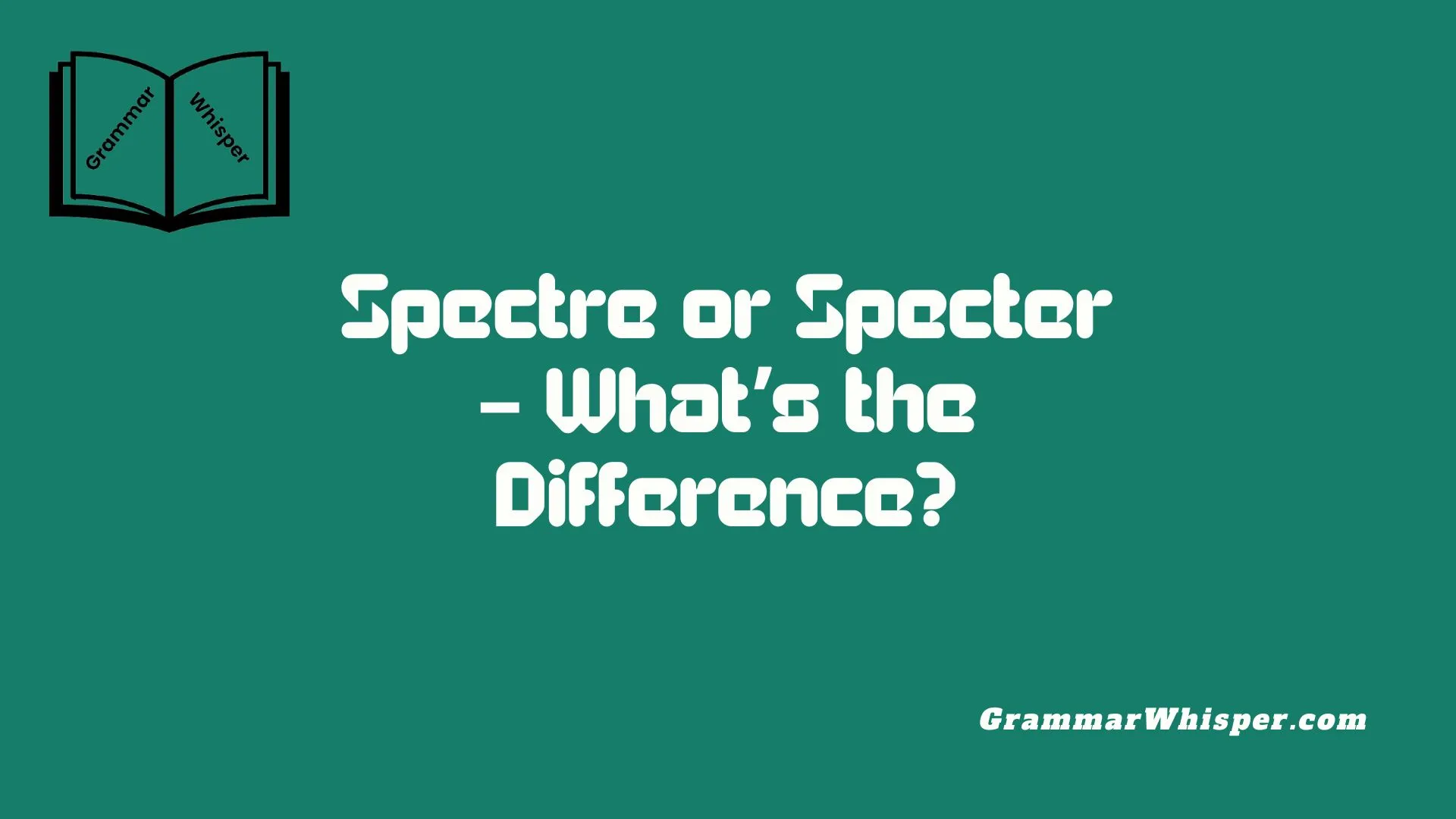 Spectre or Specter – What’s the Difference?