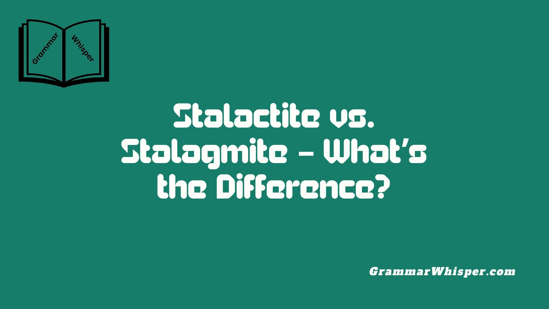 Stalactite vs. Stalagmite – What’s the Difference?
