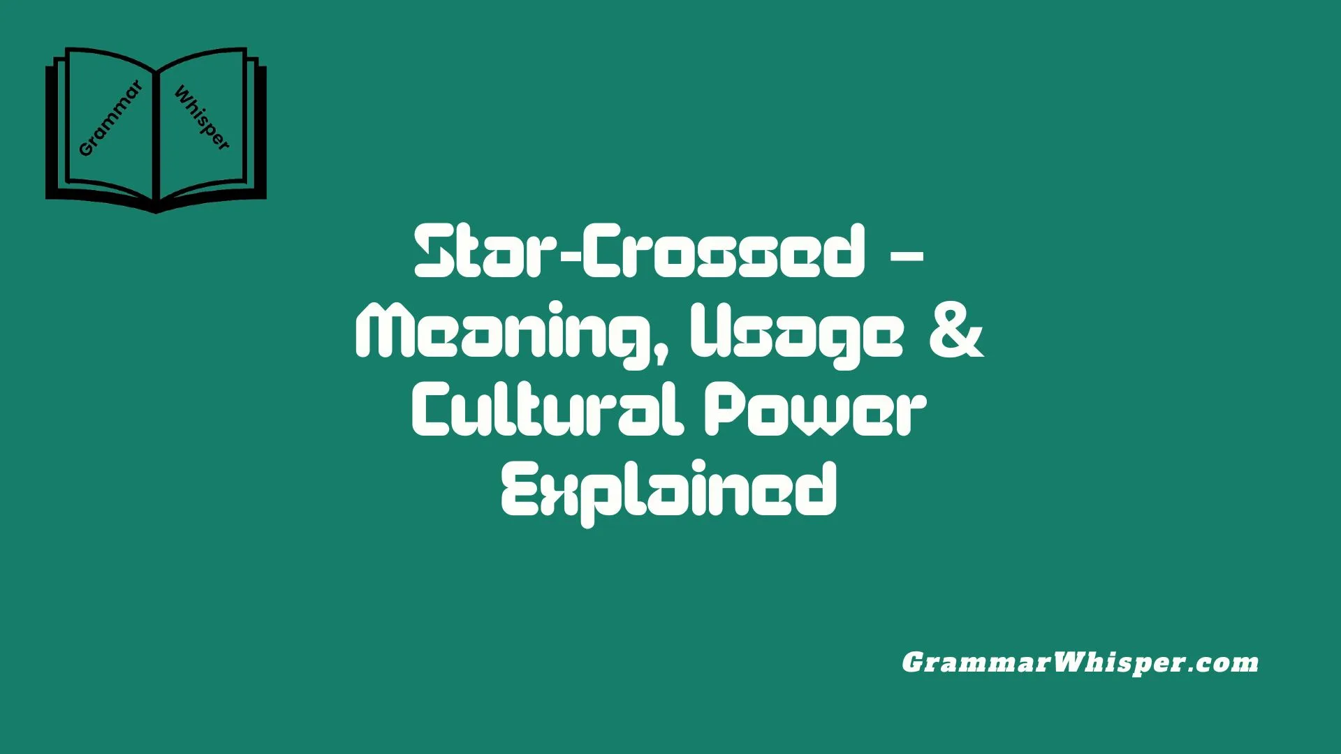 Star‑Crossed – Meaning, Usage & Cultural Power Explained