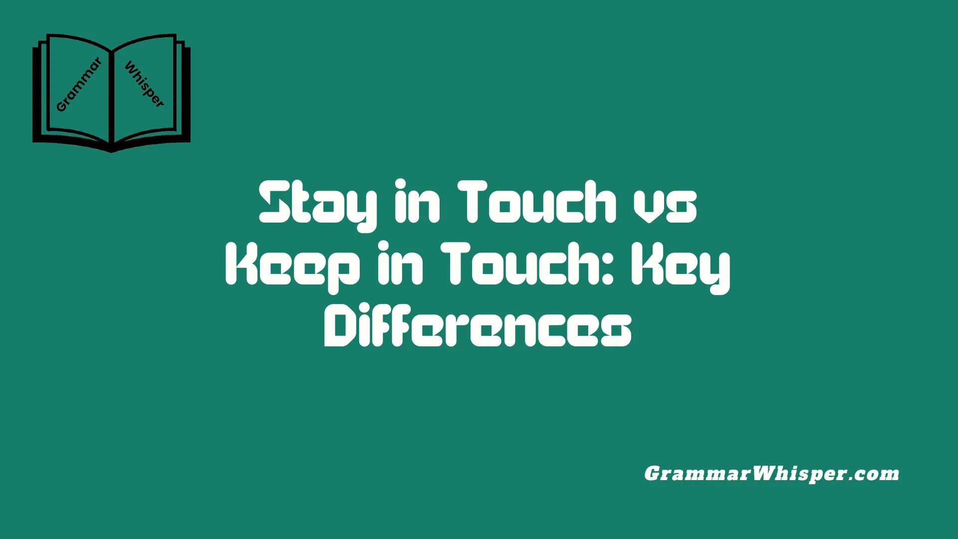 Stay in Touch vs Keep in Touch: Key Differences
