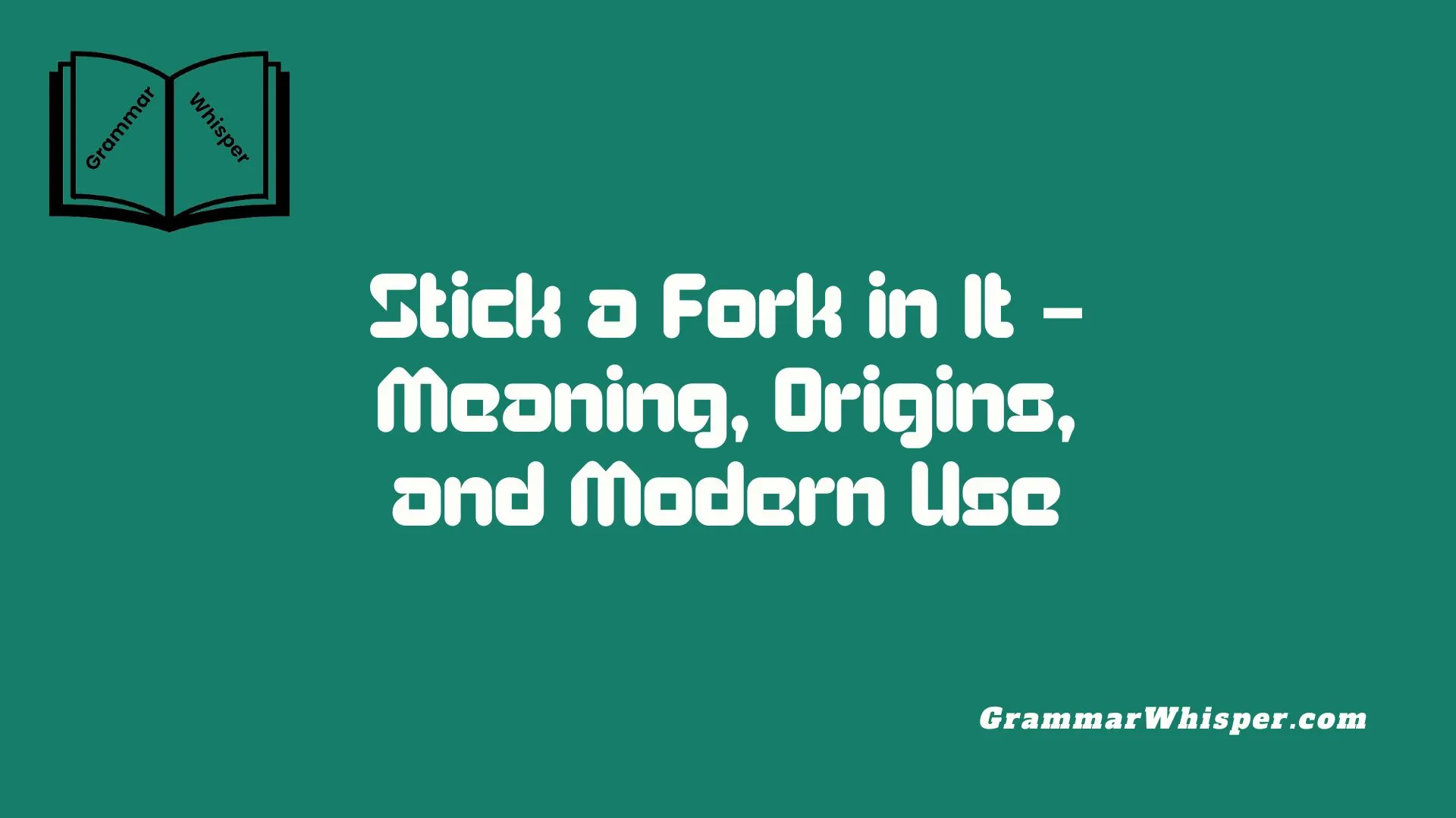 Stick a Fork in It – Meaning, Origins, and Modern Use