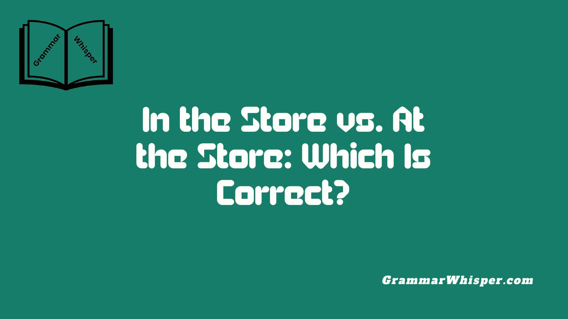 In the Store vs. At the Store: Which Is Correct?