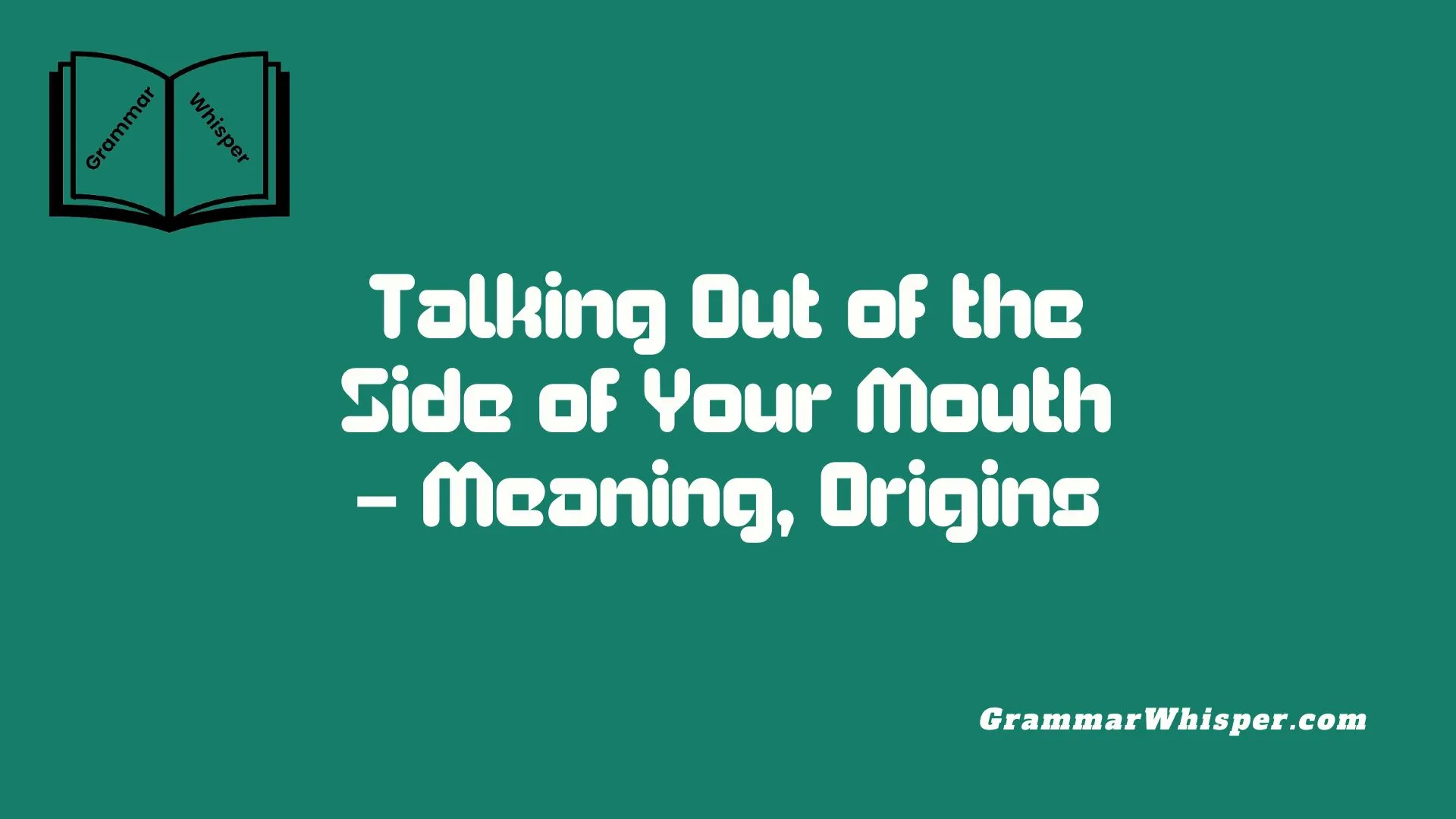 Talking Out of the Side of Your Mouth – Meaning, Origins