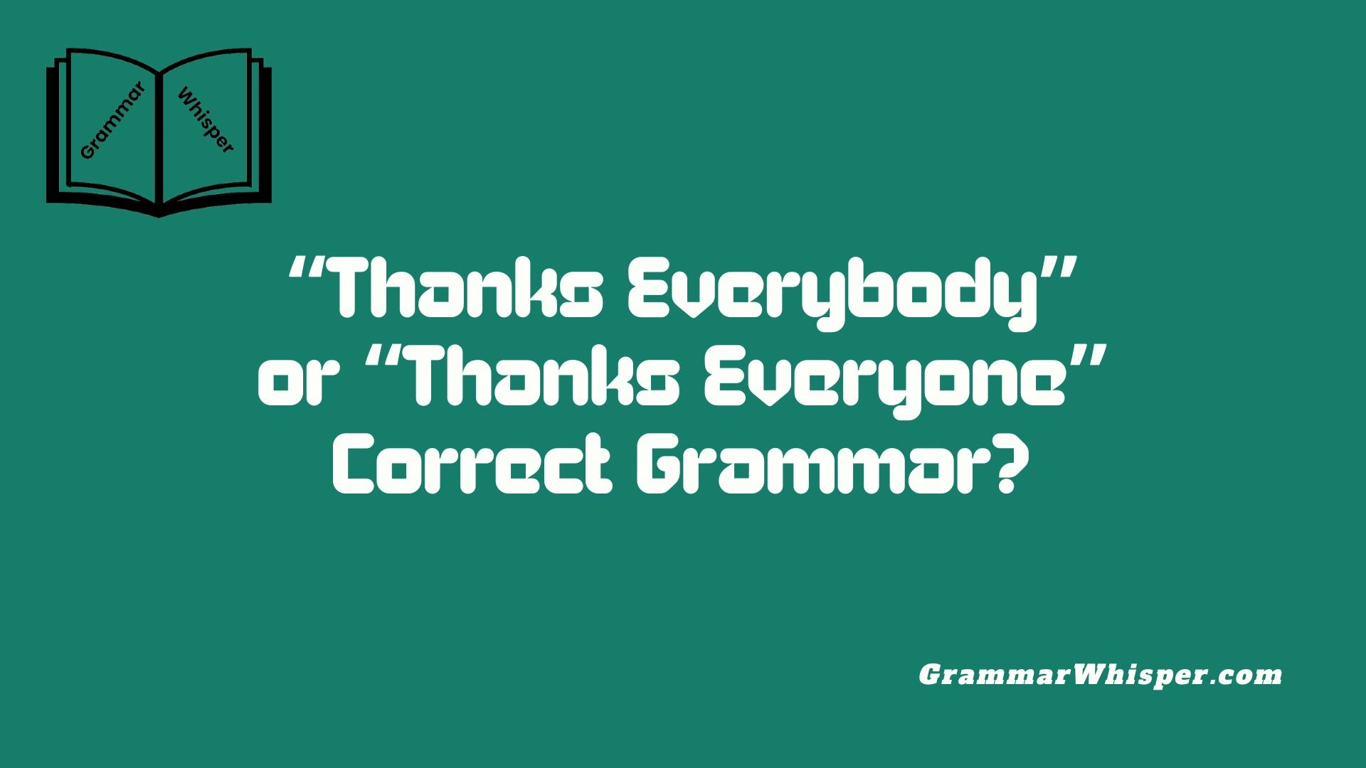 “Thanks Everybody” or “Thanks Everyone” Correct Grammar?