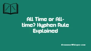 All Time or All-time? Hyphen Rule Explained