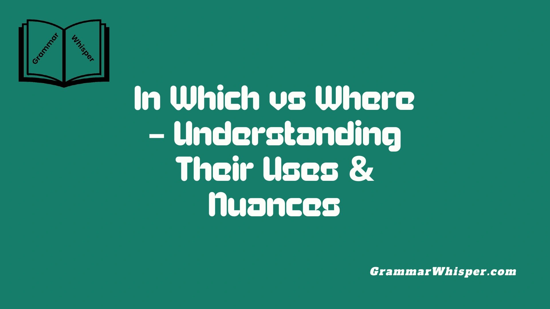 In Which vs Where – Understanding Their Uses & Nuances