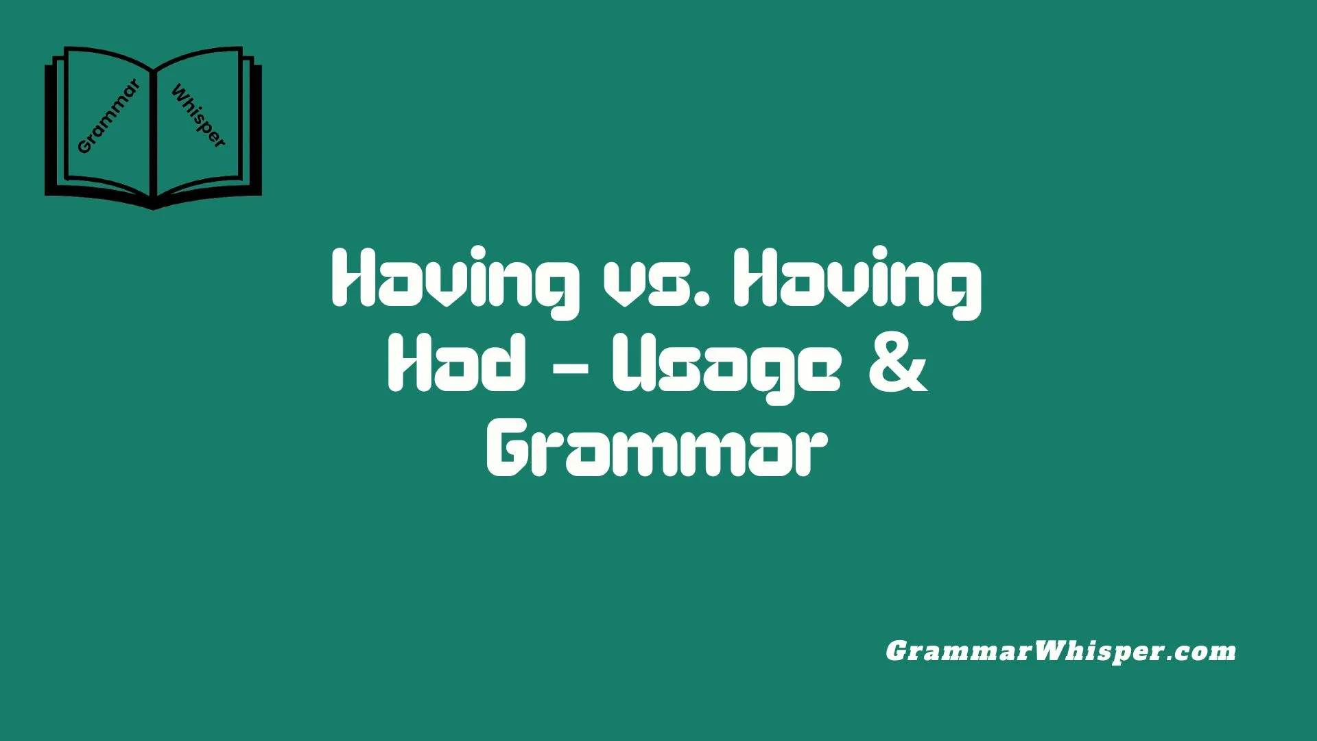 Having vs. Having Had – Usage & Grammar