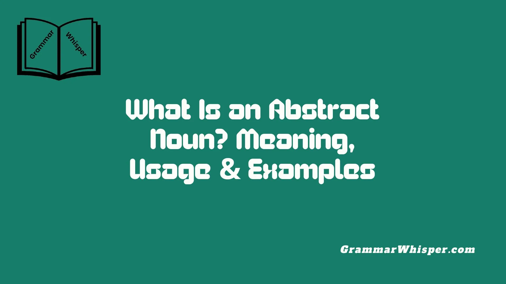 What Is an Abstract Noun? Meaning, Usage & Examples