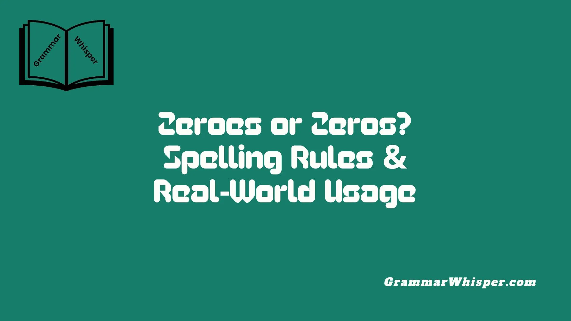 Zeroes or Zeros? Spelling Rules & Real-World Usage