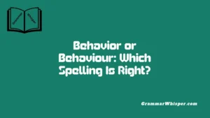 Behavior or Behaviour: Which Spelling Is Right?