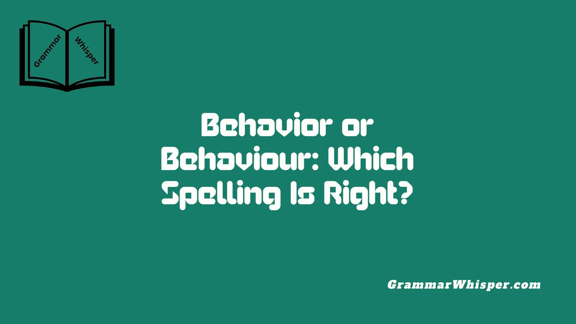 Behavior or Behaviour: Which Spelling Is Right?