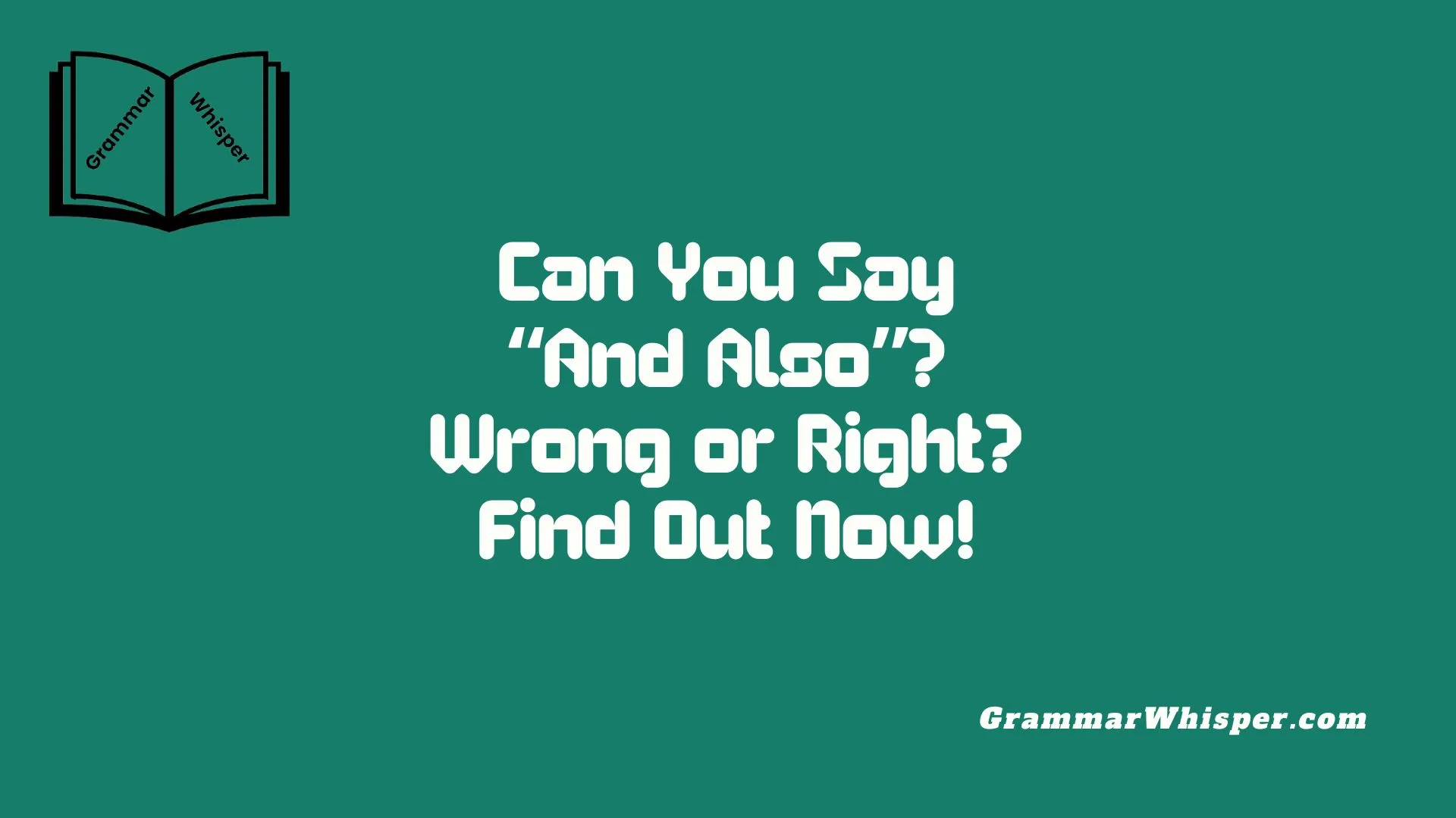 Can You Say “And Also”? Wrong or Right? Find Out Now!