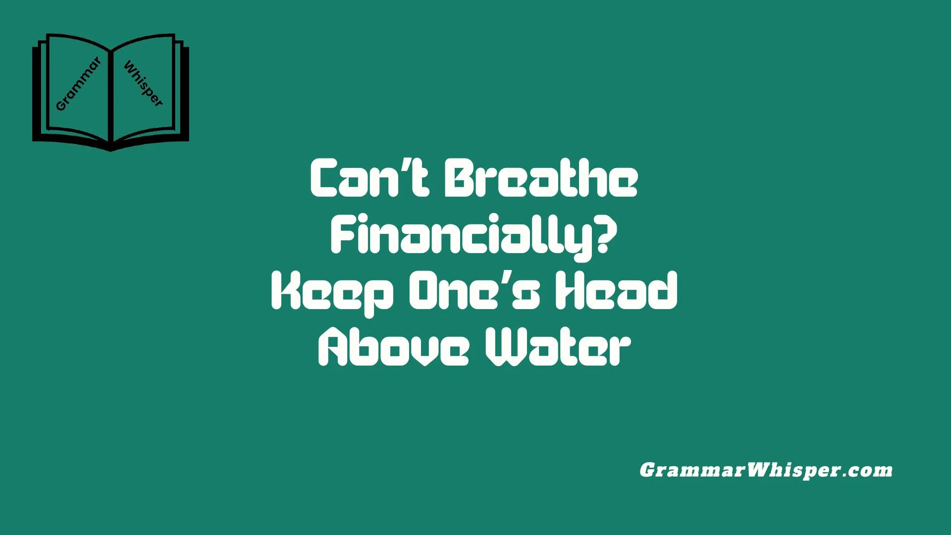 Can’t Breathe Financially? Keep One’s Head Above Water