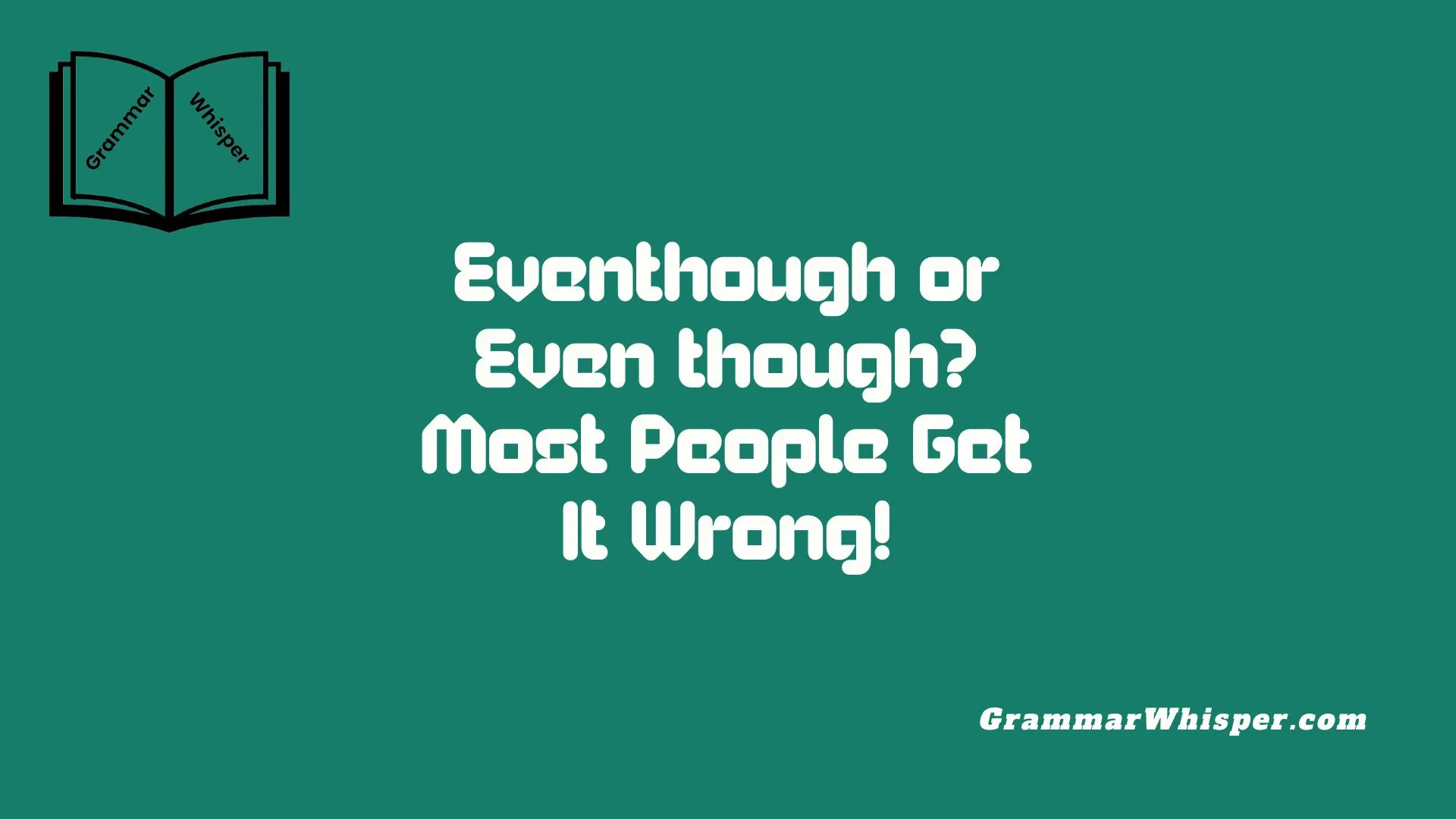 Eventhough or Even though? Most People Get It Wrong!