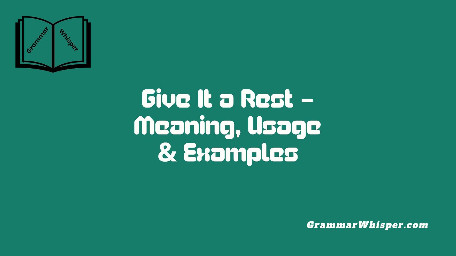 Give It a Rest – Meaning, Usage & Examples