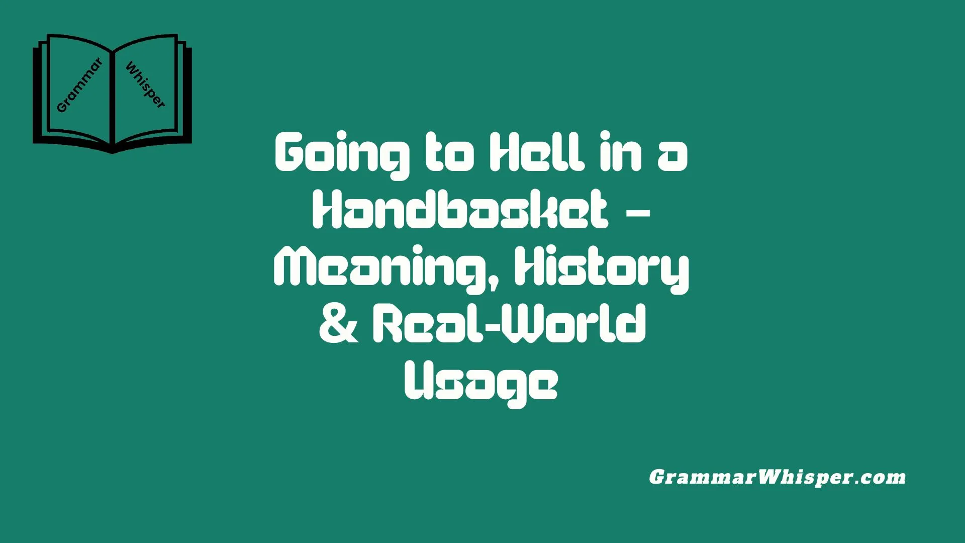 Going to Hell in a Handbasket – Meaning, History & Real-World Usage
