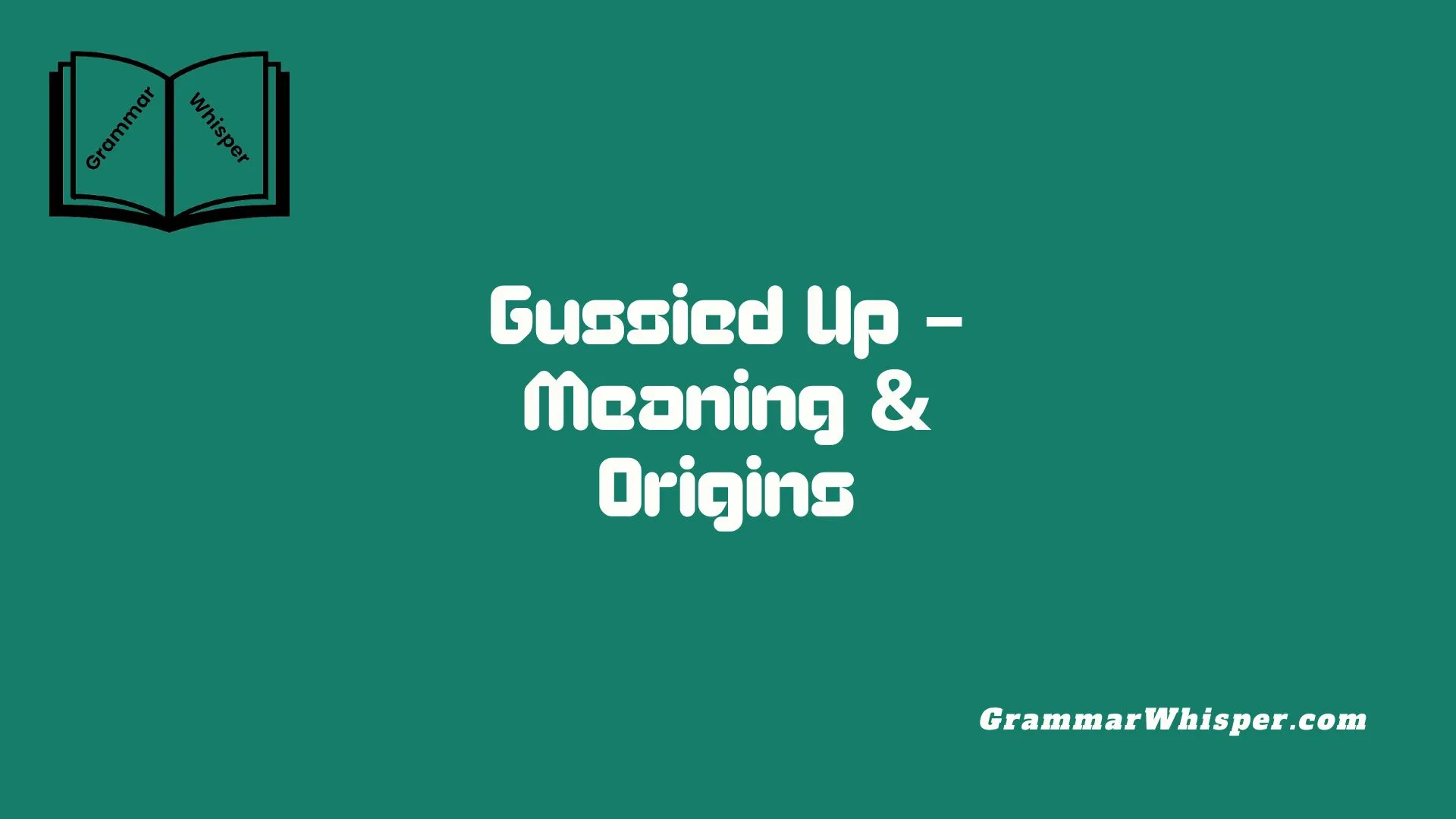 Gussied Up – Meaning & Origins