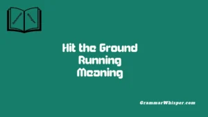 Hit the Ground Running Meaning