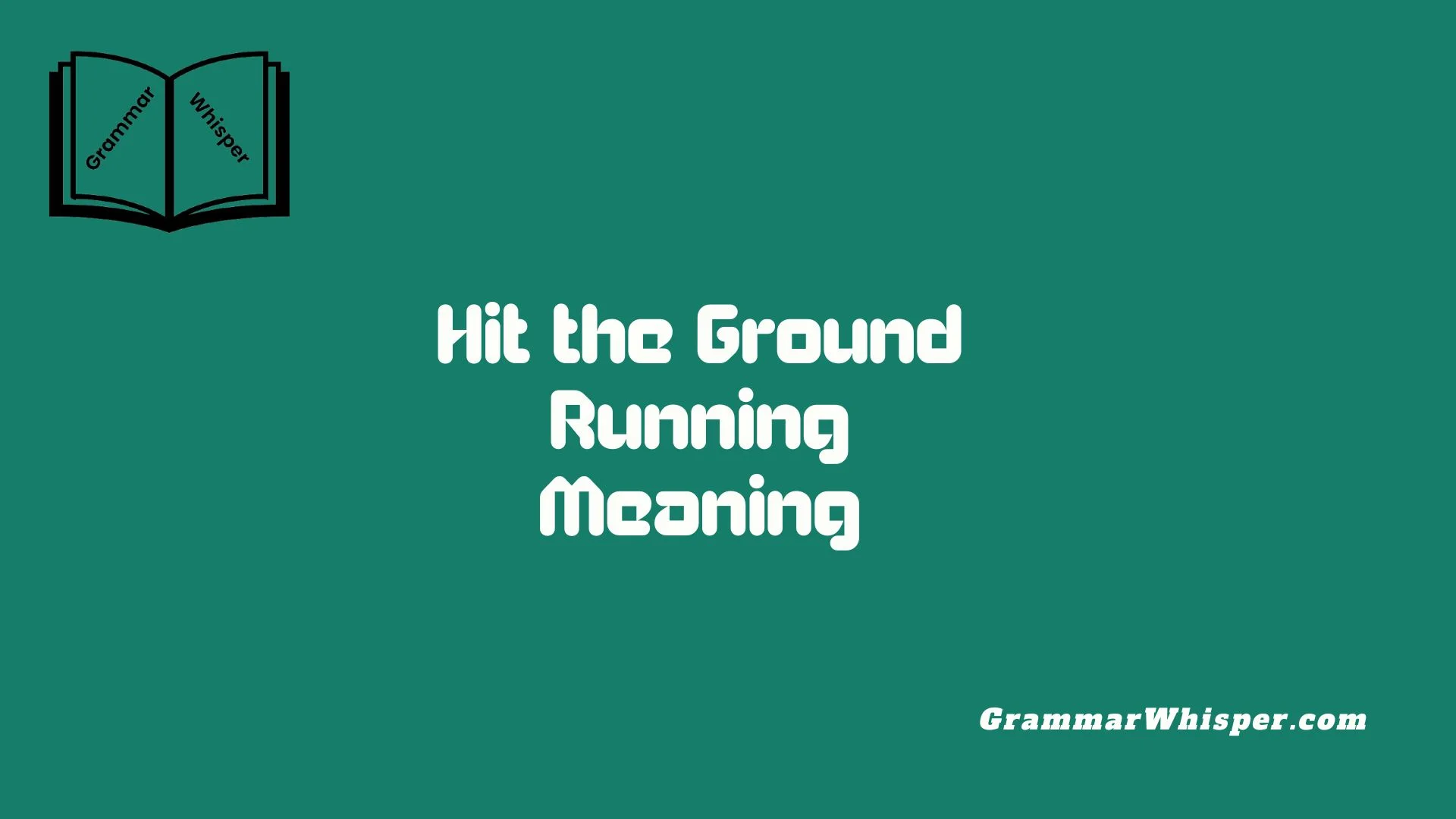 Hit the Ground Running Meaning