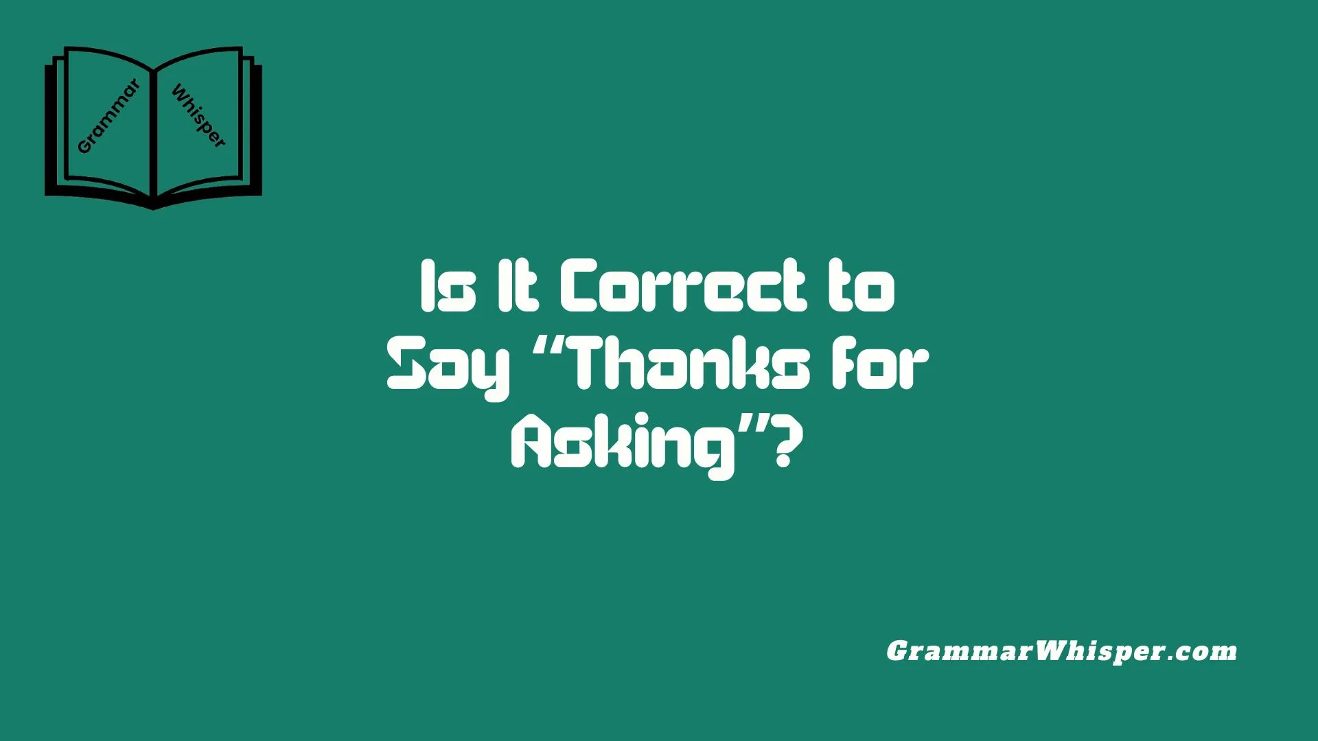 Is It Correct to Say “Thanks for Asking”?