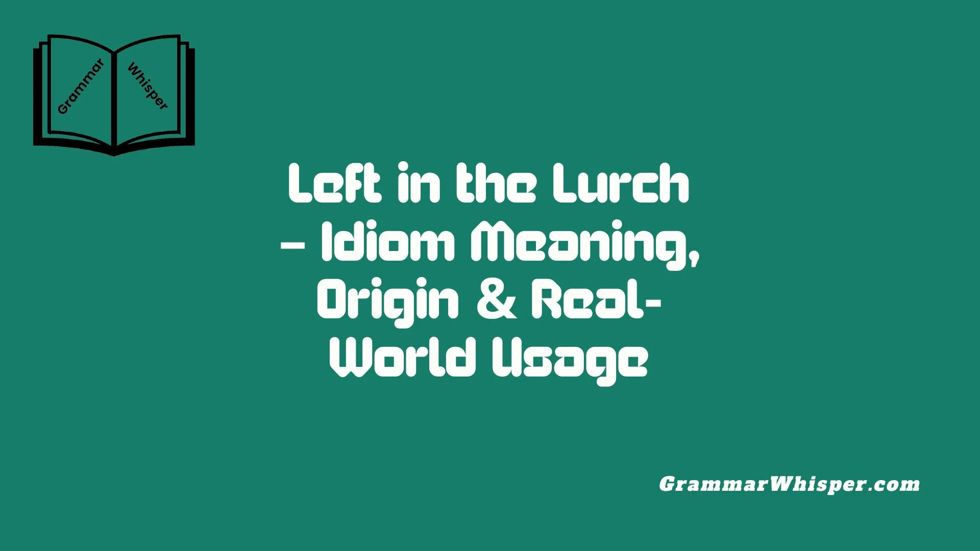 Left in the Lurch – Idiom Meaning, Origin & Real-World Usage