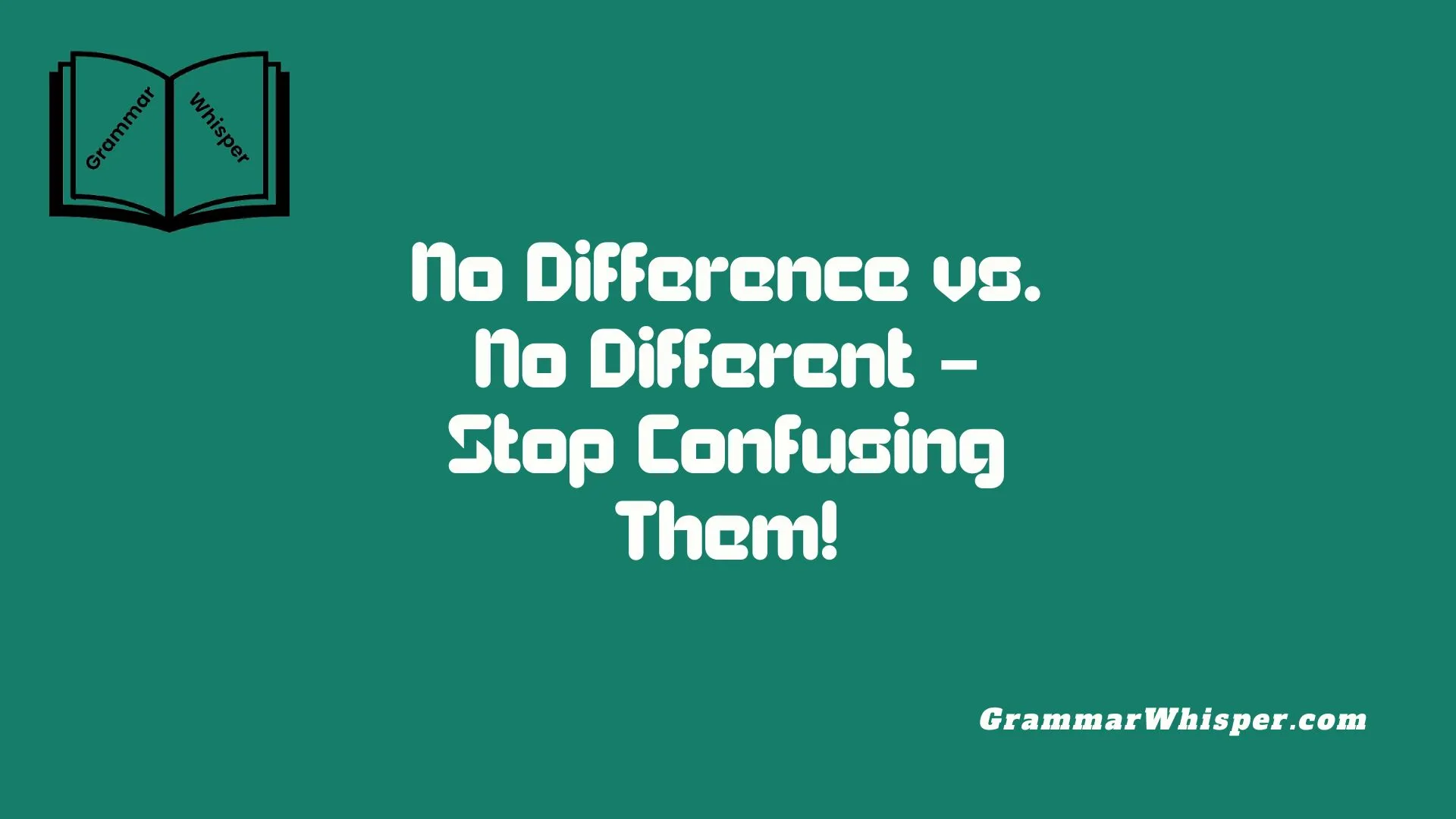 No Difference vs. No Different – Stop Confusing Them!