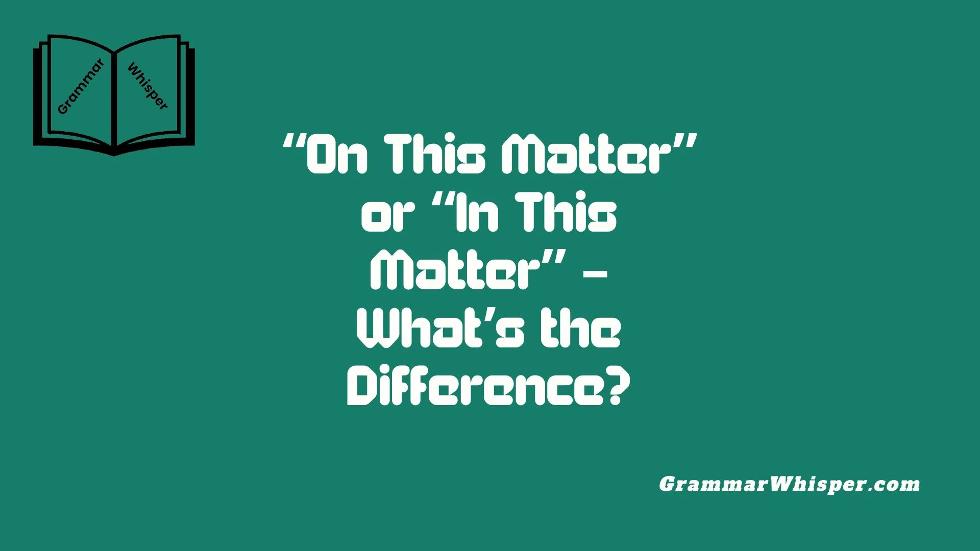 “On This Matter” or “In This Matter” – What’s the Difference?