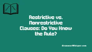 Restrictive vs. Nonrestrictive Clauses: Do You Know the Rule?