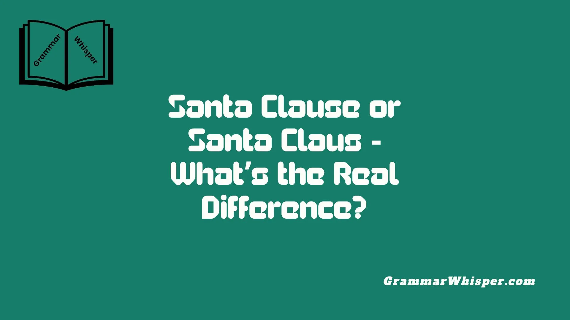 Santa Clause or Santa Claus - What’s the Real Difference?