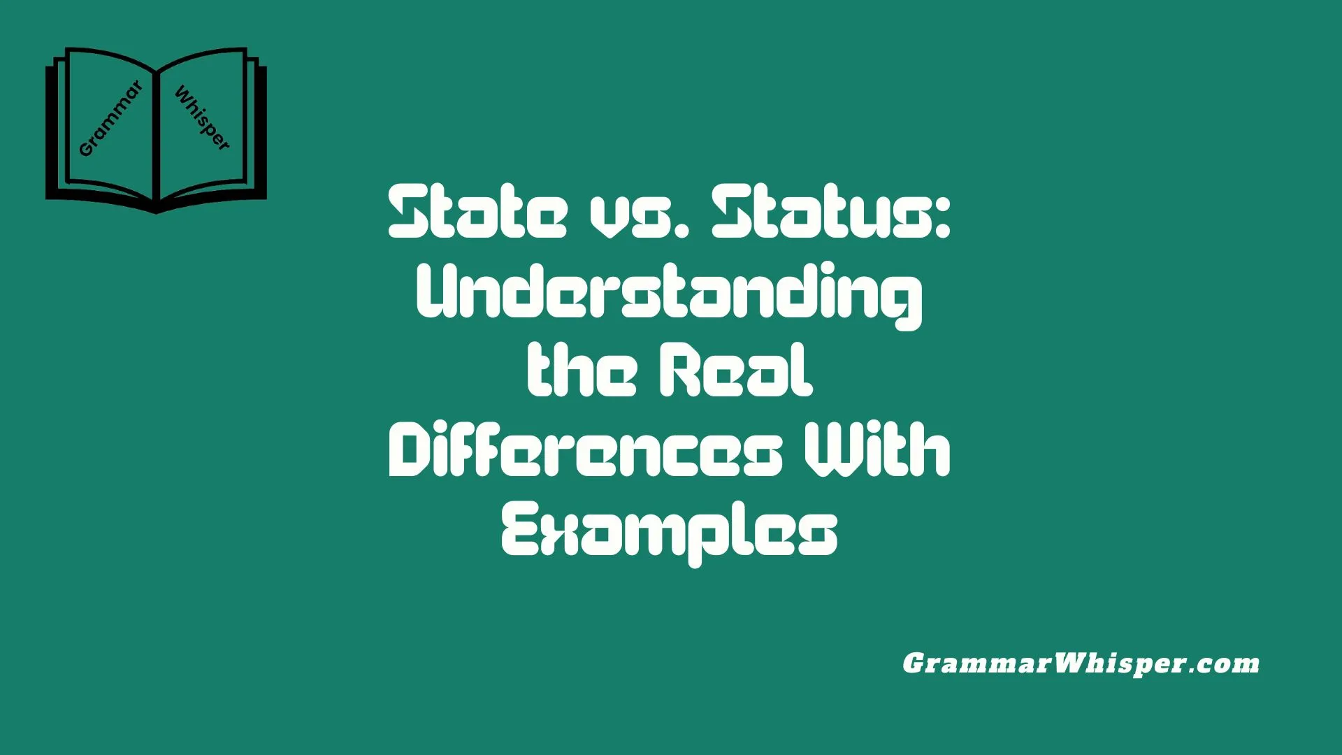 State vs. Status: Understanding the Real Differences With Examples