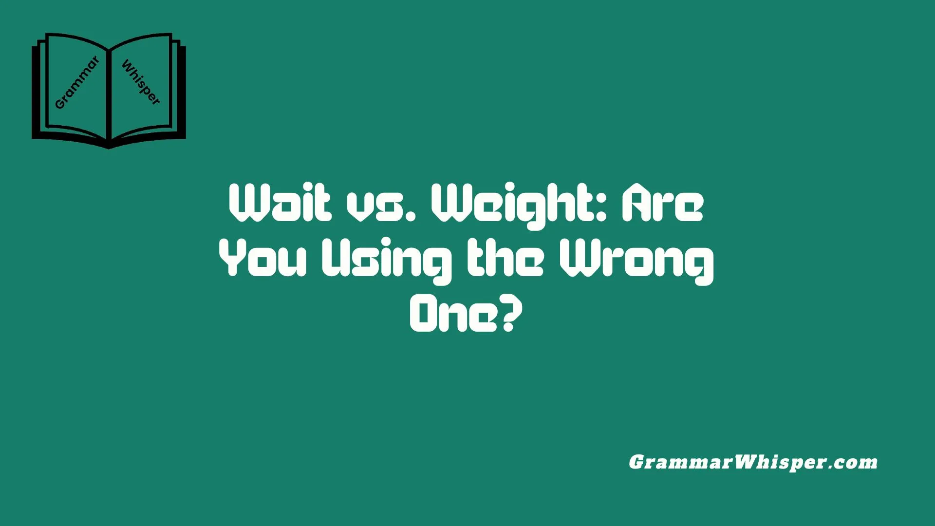 Wait vs. Weight: Are You Using the Wrong One?